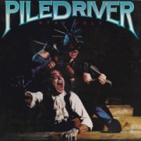 Piledriver - Stay Ugly (1986)