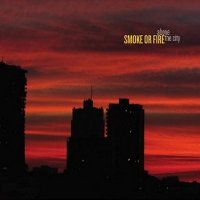 Smoke Or Fire - Above The City (2005)