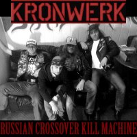 Kronwerk - Russian Crossover Kill Machine (2013)