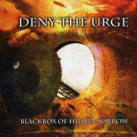 Deny the Urge - Blackbox of Human Sorrow (2008)