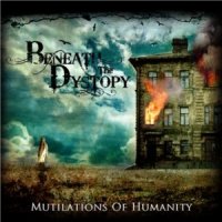 Beneath The Dystopy - Mutilations Of Humanity (2010)