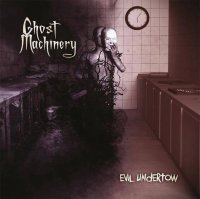 Ghost Machinery - Evil Undertow (Limited Edition) (2015)