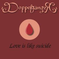 DoppelgangeR - Love Is Like Suicide (2001)