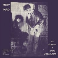 Trop Tard - Ils Etaient 9 Dans L\\\\\\\'Obscurite (1988)
