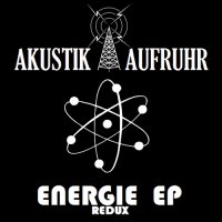 Akustikaufruhr - Energie EP [Redux] (2011)