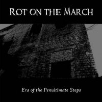 Rot on the March - Era of the Penultimate Step (2013)