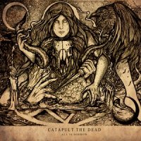 Catapult The Dead - All Is Sorrow (2014)