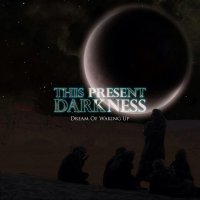 This Present Darkness - Dream Of Waking Up (2016)