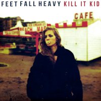 Kill It Kid - Feet Fall Heavy (2011)