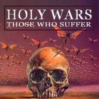 Holy Wars - Those Who Suffer (2015)
