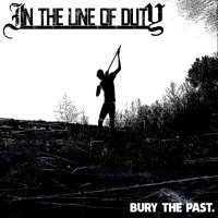 In The Line Of Duty - Bury The Past (2014)