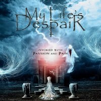 My Life\'s Despair - Invoked With Passion And Pain (2015)