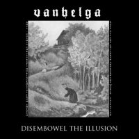Vanhelga - Disembowel The Illusion (2010)