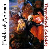 Fields Of Aplomb - Theoretical Suicide (2007)