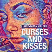 Honeymoon Killers - Curses And Kisses (2017)