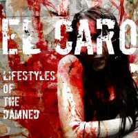 El Caro - Lifestyles Of The Damned (2013)