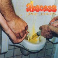 Abscess - Urine Junkies [Compilation] (1995)