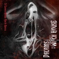 Dreams In The Witch House - A Lovecraftian Rock Opera (2013)