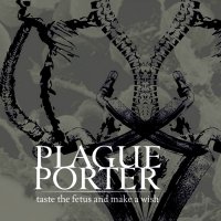 Plague Porter - Taste The Fetus And Make A Wish (2012)