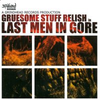 Gruesome Stuff Relish - Last Men In Gore (Reissued 2008) (2003)