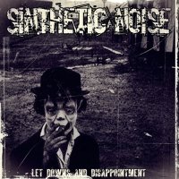 SiNTHETIC NOISE - Letdowns and Disappointment (2015)