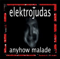 Elektrojudas - Anyhow Malade (2011)