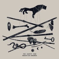 The Safety Fire - Mouth of Swords (2013)